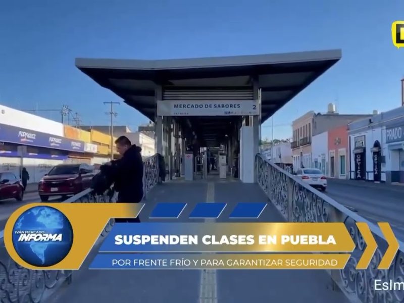 PUEBLA SIN CLASES POR FRÍO Y SEGURIDAD