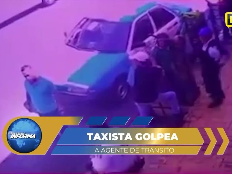TAXISTA DETENIDO POR GOLPEAR A OFICIAL