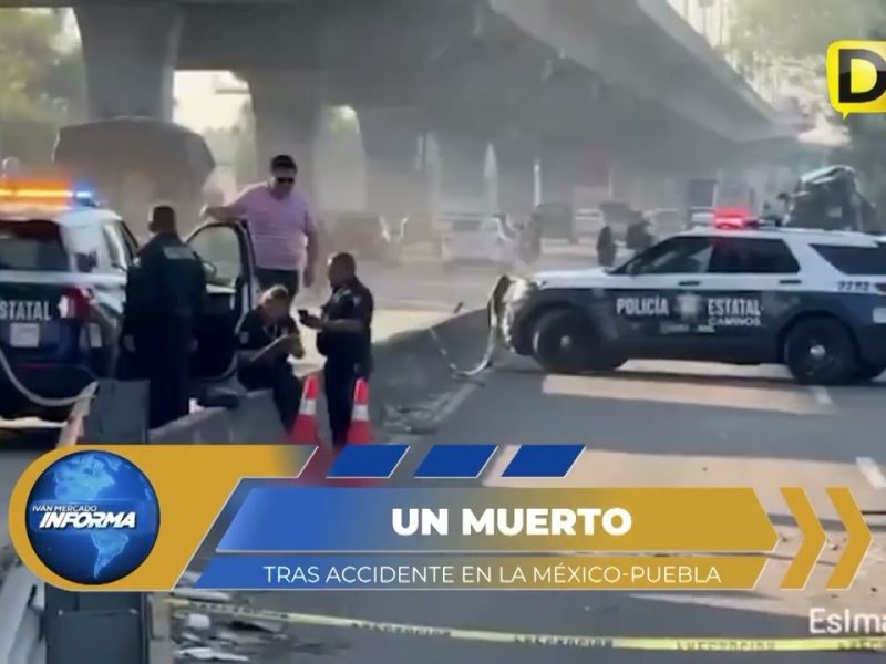 CHOQUE MORTAL SE REGISTRA EN LA AUTOPISTA MÉXICO-PUEBLA