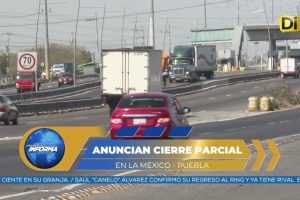 ¡ATENCIÓN! VAN A CERRAR LA MÉXICO-PUEBLA POR ESTE MOTIVO