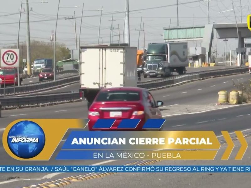 ¡ATENCIÓN! VAN A CERRAR LA MÉXICO-PUEBLA POR ESTE MOTIVO