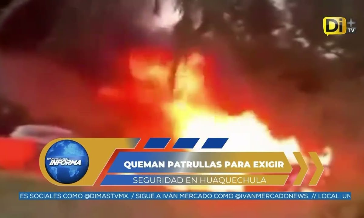 INCENDIAN TRES PATRULLAS DE SEGURIDAD EN HUAQUECHULA