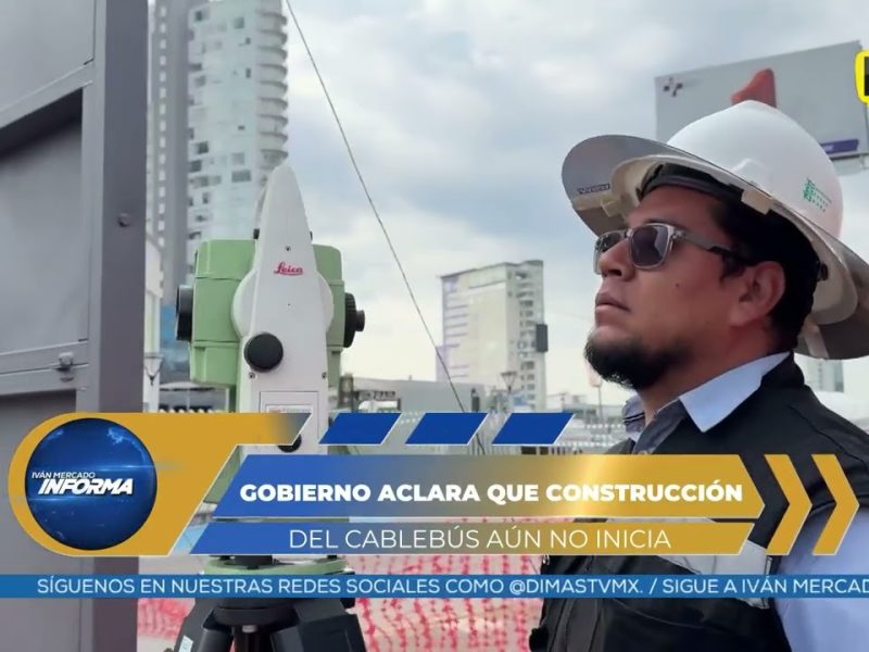 GOBIERNO ACLARA QUE AÚN NO COMIENZA LA CONSTRUCCIÓN DEL CABLEBÚS
